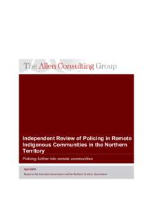 Independent Review of Policing in Remote Indigenous Communities in the Northern Territory Policing further into remote communities April 2010 Report to the Australian Government and the Northern Territory Government