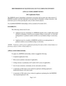 BROTHERHOOD OF MAINTENANCE OF WAY EMPLOYES DIVISION ANNUAL SCHOLARSHIP NOTICE 2013 Application Packet The BMWED annual scholarship is designed to encourage and recognize the achievements of BMWED members and their depend