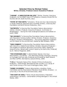 Selected Films by Michael Tobias Writer, Director, Producer and/or Executive Producer “YASUNÍ – A MEDITATION ON LIFE,” (Writer, Director, Executive Producer), for the UNDP Yasuní-ITT Initiative. A twenty-minute f