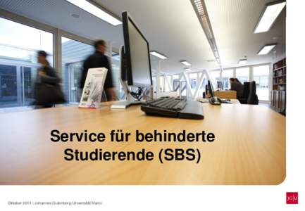 Service für behinderte Studierende (SBS) Oktober 2014 | Johannes Gutenberg-Universität Mainz Service für behinderte Studierende (SBS)