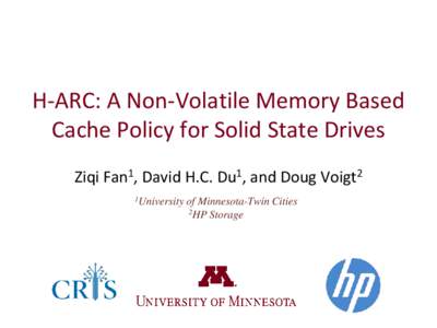 H-ARC: A Non-Volatile Memory Based Cache Policy for Solid State Drives Ziqi Fan1, David H.C. Du1, and Doug Voigt2 1University  of Minnesota-Twin Cities