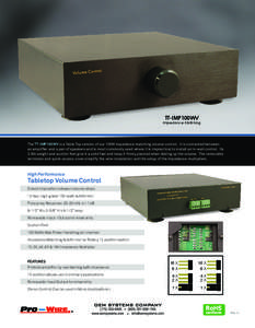 TT-IMP100WV  Impedance Matching The TT-IMP100WV is a Table Top version of our 100W impedance matching volume control. It is connected between an amplifier and a pair of speakers and is most commonly used where it is impr