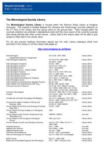 The Mineralogical Society Library The Mineralogical Society Library is housed within the Penrhyn Road Library at Kingston University. The material is divided between the (Science and Technology) Journals collection on th