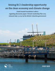 Seizing B.C.’s leadership opportunity on the clean economy and climate change David Suzuki Foundation’s advice regarding discussion paper: Climate Leadership Plan 2015