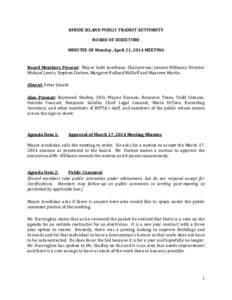 RHODE ISLAND PUBLIC TRANSIT AUTHORITY BOARD OF DIRECTORS MINUTES OF Monday, April 21, 2014 MEETING Board Members Present: Mayor Scott Avedisian, Chairperson; Jerome Williams; Director Michael Lewis; Stephen Durkee, Marga