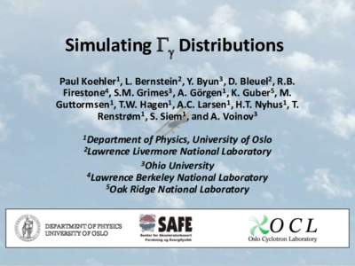 Simulating Gg Distributions Paul Koehler1, L. Bernstein2, Y. Byun3, D. Bleuel2, R.B. Firestone4, S.M. Grimes3, A. Görgen1, K. Guber5, M. Guttormsen1, T.W. Hagen1, A.C. Larsen1, H.T. Nyhus1, T. Renstrøm1, S. Siem1, and 