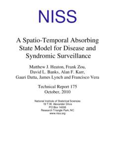 NISS A Spatio-Temporal Absorbing State Model for Disease and Syndromic Surveillance Matthew J. Heaton, Frank Zou, David L. Banks, Alan F. Karr,