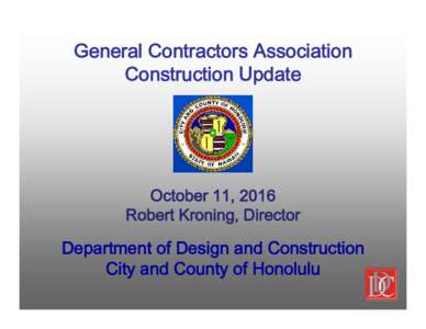 General Contractors Association Construction Update October 11, 2016 Robert Kroning, Director