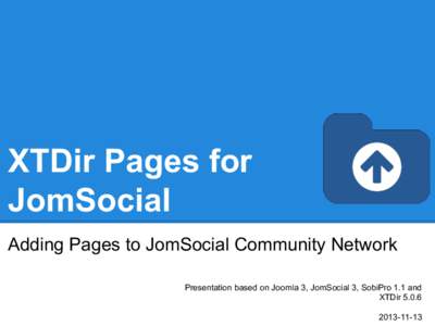 XTDir Pages for JomSocial Adding Pages to JomSocial Community Network Presentation based on Joomla 3, JomSocial 3, SobiPro 1.1 and XTDir[removed]