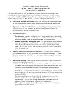 SUMMARY OF PROPOSED AMENDMENT TO THE TRIBAL-STATE GAMING COMPACTS AND APPENDIX X2 ADDENDUM The State of Washington and 27 of the 29 federally recognized Indian Tribes in Washington (not including the Muckleshoot Indian T