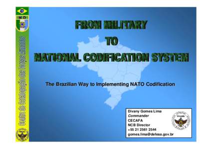 The Brazilian Way to Implementing NATO Codification  Divany Gomes Lima Commander CECAFA NCB Director