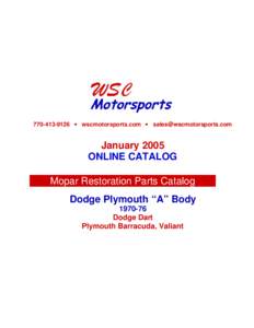 [removed] • wscmotorsports.com • [removed]  January 2005 ONLINE CATALOG Mopar Restoration Parts Catalog Dodge Plymouth “A” Body