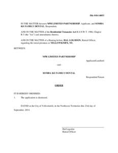 File #[removed]IN THE MATTER between NPR LIMITED PARTNERSHIP, Applicant, and SOMBA KE FAMILY DENTAL, Respondent; AND IN THE MATTER of the Residential Tenancies Act R.S.N.W.T. 1988, Chapter R-5 (the 