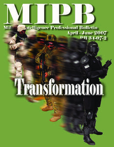 From the Editor This issue’s focus is on Army MI Transformation with a wide range of articles on a variety of topics. Three articles discuss how training is adapting and evolving to meet the challenges of the operatio