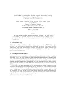 DalTREC 2005 Spam Track: Spam Filtering using N-gram-based Techniques Vlado Keˇselj, Evangelos Milios, Andrew Tuttle, Singer Wang, Roger Zhang Faculty of Computer Science Dalhousie University, Halifax, Canada