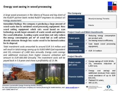 Energy cost saving in wood processing A large wood processors in the Siberia of Russia and big client of the RuSEFF partner bank invited RuSEFF engineers to conduct an energy assessment. Immediate findings: the company i