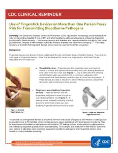 CDC CLINICAL REMINDER Use of Fingerstick Devices on More than One Person Poses Risk for Transmitting Bloodborne Pathogens Summary: The Centers for Disease Control and Prevention (CDC) has become increasingly concerned ab