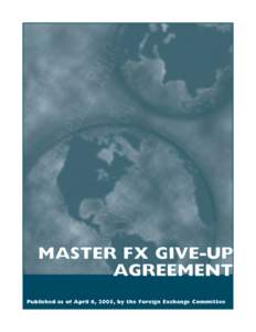 MASTER FX GIVE-UP AGREEMENT published as of 31 December 2004 by The Foreign Exchange Committee in association with The British Bankers’ Association, The Canadian Foreign Exchange Committee,