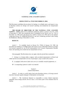 NATIONAL CIVIL AVIATION AGENCY  RESOLUTION No. 178 OF DECEMBER 21, 2010. This Resolution establishes the procedures for landing or overflight report, and request to stay in Brazilian territory by foreign civil aircraft o