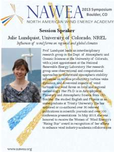 2013 Symposium Boulder, CO Session Speaker Julie Lundquist, University of Colorado, NREL Influences of wind farms on regional and global climates