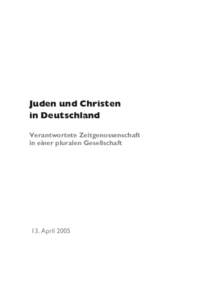 Juden und Christen in Deutschland Verantwortete Zeitgenossenschaft in einer pluralen Gesellschaft  13. April 2005