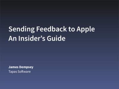 Sending Feedback to Apple An Insider’s Guide James Dempsey Tapas So!ware