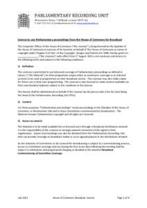 PARLIAMENTARY RECORDING UNIT Westminster House, 7 Millbank, London SW1P 3JA T: [removed]E: [removed] W: www.parliamentlive.tv Licence to use Parliamentary proceedings from the House of Commons for Broadcast 