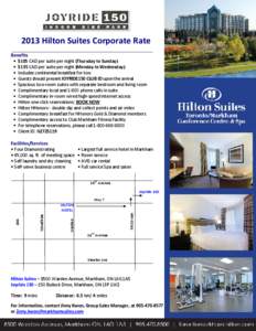 2013 Hilton Suites Corporate Rate Benefits • $105 CAD per suite per night (Thursday to Sunday) • $135 CAD per suite per night (Monday to Wednesday) • Includes continental breakfast for two • Guests should present