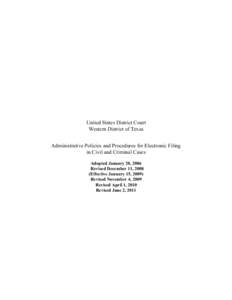 United States District Court Western District of Texas Administrative Policies and Procedures for Electronic Filing in Civil and Criminal Cases Adopted January 20, 2006 Revised December 11, 2008