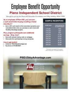 Plano Independent School District Brought to you by the Plano ISD Education Foundation and Ebby Halliday, REALTORS As an employee of Plano ISD, you can earn a cash award when buying or selling a home! How Much?