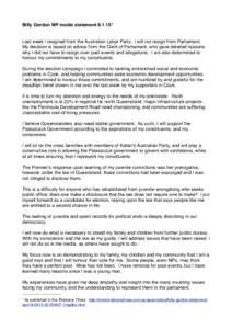 Billy Gordon MP media statementLast week I resigned from the Australian Labor Party. I will not resign from Parliament. My decision is based on advice from the Clerk of Parliament, who gave detailed reasons why 