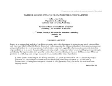 Please do not cite without the express consent of the author MATERIAL SYMBOLS OF STATUS, CLASS, AND POWER IN THE INKA EMPIRE Cathy Lynne Costin Department of Anthropology California State University, Northridge Revisions