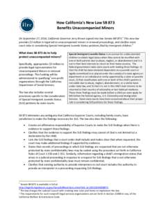 How California’s New Law SB 873 Benefits Unaccompanied Minors On September 27, 2014, California Governor Jerry Brown signed into law Senate Bill[removed]This new law provides $3 million in legal aid to unaccompanied mino