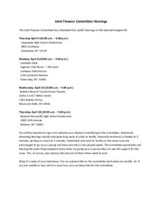 Joint Finance Committee Hearings The Joint Finance Committee has scheduled four public hearings on the biennial budget bill: Thursday April 4 (10:00 a.m. – 6:00 p.m.) Greendale High School Auditorium 6801 Southway Gree