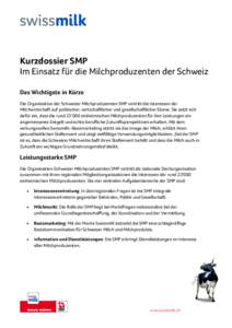 Kurzdossier SMP Im Einsatz für die Milchproduzenten der Schweiz Das Wichtigste in Kürze Die Organisation der Schweizer Milchproduzenten SMP vertritt die Interessen der Milchwirtschaft auf politischer, wirtschaftlicher 