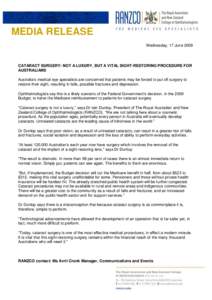 MEDIA RELEASE Wednesday, 17 June 2009 CATARACT SURGERY: NOT A LUXURY, BUT A VITAL SIGHT-RESTORING PROCEDURE FOR AUSTRALIANS Australia’s medical eye specialists are concerned that patients may be forced to put off surge