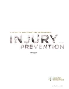 Full Report  John Rex Endowment | 1 Suggested citation: Crump, C., Page, R., Letourneau, R., Waller, A., Lippman, S., & Ising, A[removed]A Profile of Wake County Childhood Injury