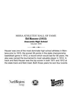 MHSA ATHLETES’ HALL OF FAME Ed Hauser[removed]Anaconda High School Inducted[removed]Hauser was one of the most dominate high school athletes in Montana prior to[removed]He scored 38 points in the state championship