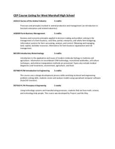 CEP Course Listing for West Marshall High School AGS113 Survey of the Animal Industry 3 credits  Processes and principles involved in animal production and management (an introduction to