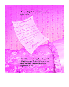 “I know. . . .” I grabbed my pinkatastic pen and started to write: I tucked the note under my pillow with my tooth and kept one eye open all night. I had always wanted to know exactly what the tooth fairy looks like.