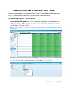 Blocking Appointment Slots on the Crossroads Master Calendar The Block Appointment Slots feature allows users to block a given number of appointment slots on the Clinic Master Calendar for a given period of time by appoi