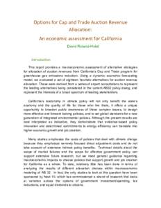 Options	
  for	
  Cap	
  and	
  Trade	
  Auction	
  Revenue	
   Allocation:	
   An	
  economic	
  assessment	
  for	
  California	
   David Roland-Holst Introduction This report provides a macroeconomic asse