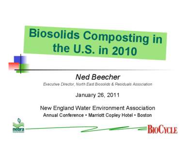 Biosolids Composting in the U.S. in 2010 Ned Beecher Executive Director, North East Biosolids & Residuals Association