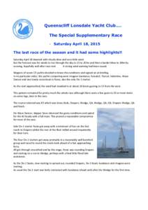 Queenscliff Lonsdale Yacht Club…. The Special Supplementary Race - Saturday April 18, 2015 The last race of the season and it had some highlights!! Saturday April 18 dawned with cloudy skies and very little wind. But t