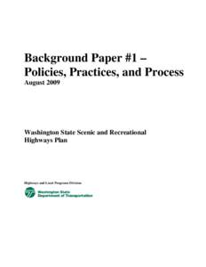 Background Paper #1 – Policies, Practices, and Process August 2009 Washington State Scenic and Recreational Highways Plan