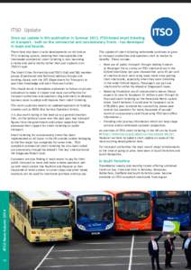 ITSO Update Since our update in this publication in Summer 2013, ITSO-based smart ticketing on transport - both on the commercial and concessionary fronts - has developed in leaps and bounds. There have also been crucial