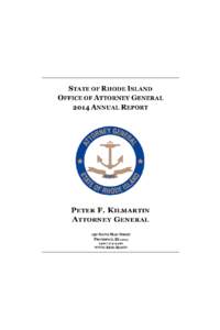 STATE OF RHODE ISLAND OFFICE OF ATTORNEY GENERAL 2014 ANNUAL REPORT PETER F. KILMARTIN ATTORNEY GENERAL