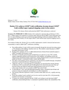 February 13, 2012 Media Contact: David Aitken, Destiny USA[removed]removed] Destiny USA achieves LEED® Gold certification, becomes largest LEED® Gold certified super-regional shopping center in the