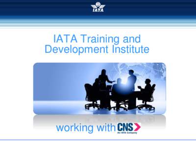 IATA Training and Development Institute working with  IATA Products disseminate Industry Standards
