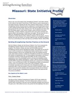 Missouri: State Initiative Profile Overview Missouri was one of the original seven Strengthening Families™ pilot states selected by the Center for the Study of Social Policy inMissouri chose to become part of th
